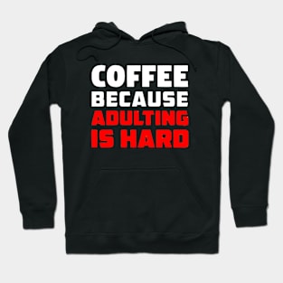 Coffee because adulting is hard Hoodie